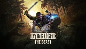 Dying Light: The Beast – Кърваво завръщане към ужаса, който феновете обикнаха